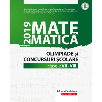 Matem. in conc. scolare VII-VIII 2019, Gheorghe Cainiceanu (coord.), Emilia-Stefania Raducan, Carmen-victorita Chirfot, Mariana Draga-Tatucu, Elena Rimniceanu, Tomita-Constantin Vasile, Leonard Giugiuc, Daniel Stretcu, Denisa-Nicoleta Neciu, Vlad Lungu Matem. in conc. scolare VII-VIII 2019, Gheorghe Cainiceanu (coord.), Emilia-Stefania Raducan, Carmen-victorita Chirfot, Mariana Draga-Tatucu, Elena Rimniceanu, Tomita-Constantin Vasile, Leonard Giugiuc, Daniel Stretcu, Denisa-Nicoleta Neciu, Vlad Lungu