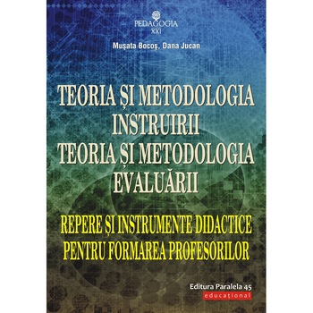 Teoria si metodologia instruirii. Toria si metodologia evaluarii. Editia 4, Musata Dacia-Bocos, Dana Jucan (coord.) Teoria si metodologia instruirii. Toria si metodologia evaluarii. Editia 4, Musata Dacia-Bocos, Dana Jucan (coord.)