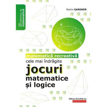 Cele mai indragite jocuri matematice si logice. Editia 2, Martin Gardner Cele mai indragite jocuri matematice si logice. Editia 2, Martin Gardner