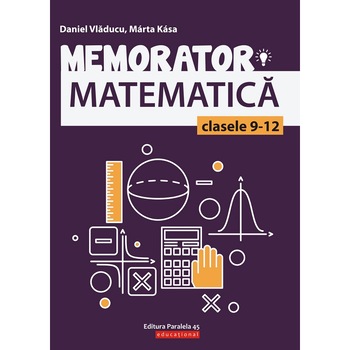Memorator matematica cls. IX-XII. Editia 2, Daniel Vladucu, Marta Kasa Memorator matematica cls. IX-XII. Editia 2, Daniel Vladucu, Marta Kasa