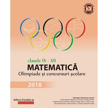 Matem. in conc. scolare IX-XII 2018, Gheorghe cainiceanu (coord.), Emilia-Stefania Raducan, Carmen-Victorita Chirfot, Gabriela-Roxana Bondoc, Mariana Draga-Tatucu, Vlad Lungu, Elena Rimniceanu, Daniel Stretcu, Tomita-Constantin Vasile Matem. in conc. scolare IX-XII 2018, Gheorghe cainiceanu (coord.), Emilia-Stefania Raducan, Carmen-Victorita Chirfot, Gabriela-Roxana Bondoc, Mariana Draga-Tatucu, Vlad Lungu, Elena Rimniceanu, Daniel Stretcu, Tomita-Constantin Vasile