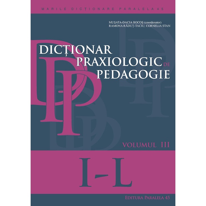 Dictionar praxiologic de pedagogie. Vol. III, Musata Dacia-Bocos, Ramona Radut-Taciu, Cornelia Stan