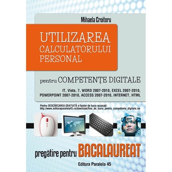 Utilizarea calculatorului pt. competente digitale. Pregatire pt. bac. Editia 2. 2016, Mihaela Croitoru Utilizarea calculatorului pt. competente digitale. Pregatire pt. bac. Editia 2. 2016, Mihaela Croitoru