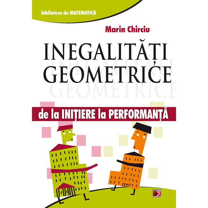 Inegalitati geometrice. De la initiere la performanta, Marin Chirciu