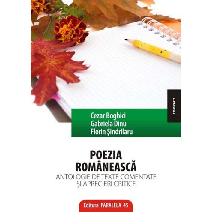 Poezia romaneasca. Antologie de texte comentate si aprecieri critice ed. 2, Cezar Boghici, Gabriela Dinu, Florin sindrilaru (coordonatori)