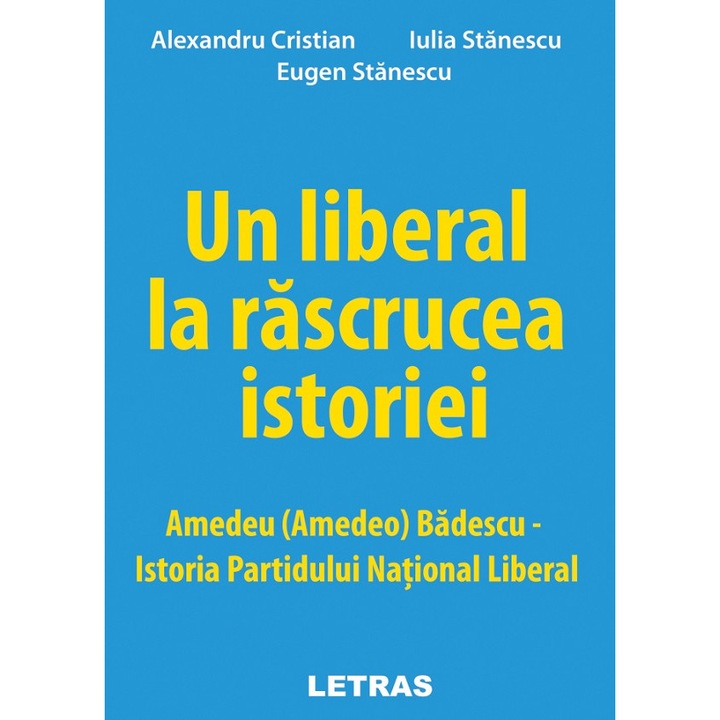 Un Liberal La Rascrucea Istoriei - Alexandru Cristian, Eugen Stanescu