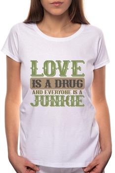 Tricou dama, Love Is A Drug, 100% Bumbac, P279, Alb Tricou dama, Love Is A Drug, 100% Bumbac, P279, Alb