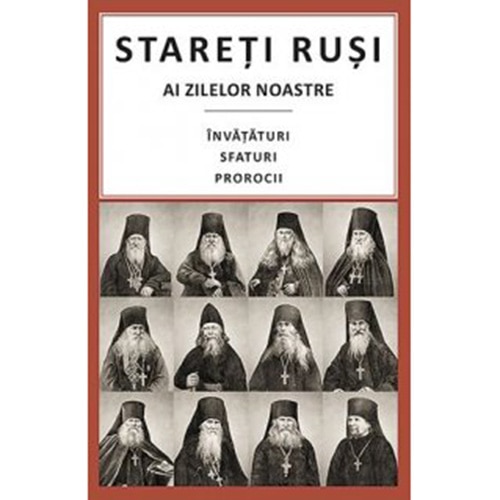 Stareti rusi ai zilelor noastre: invataturi, sfaturi, prorocii