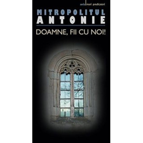Doamne, fii cu noi! - Mitrop. Antonie de Suroj