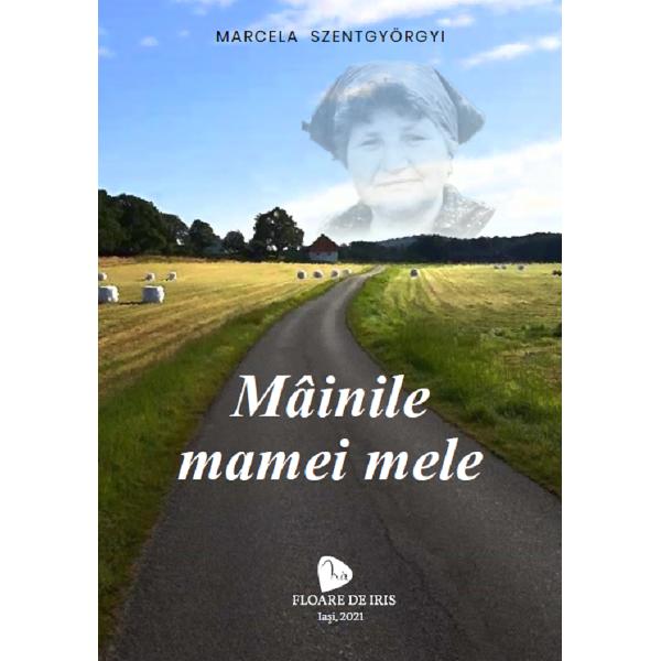 Mainile mamei mele - Marcela Szentgyorgyi