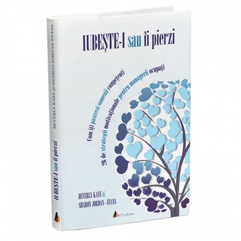 Iubeste-i sau ii pierzi. Cum iti pastrezi oamenii competenti - 26 de strategii motivationale pentru managerii ocupati. Editia 2, Beverly Kaye, Sharon Jordan Evans Iubeste-i sau ii pierzi. Cum iti pastrezi oamenii competenti - 26 de strategii motivationale pentru managerii ocupati. Editia 2, Beverly Kaye, Sharon Jordan Evans