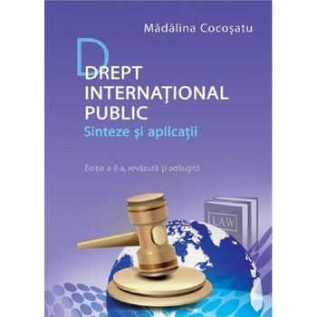 Drept international public. Sinteze si aplicatii Ed.2 - Madalina Cocosatu Drept international public. Sinteze si aplicatii Ed.2 - Madalina Cocosatu