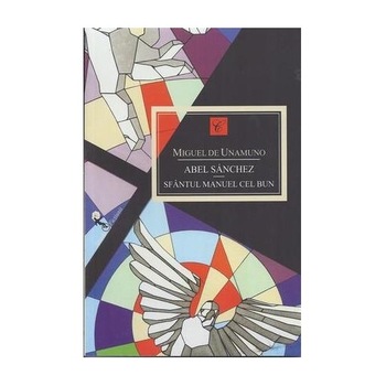 Abel Sanchez. Sfantul Manuel cel Bun - Miguel de Unamuno Abel Sanchez. Sfantul Manuel cel Bun - Miguel de Unamuno