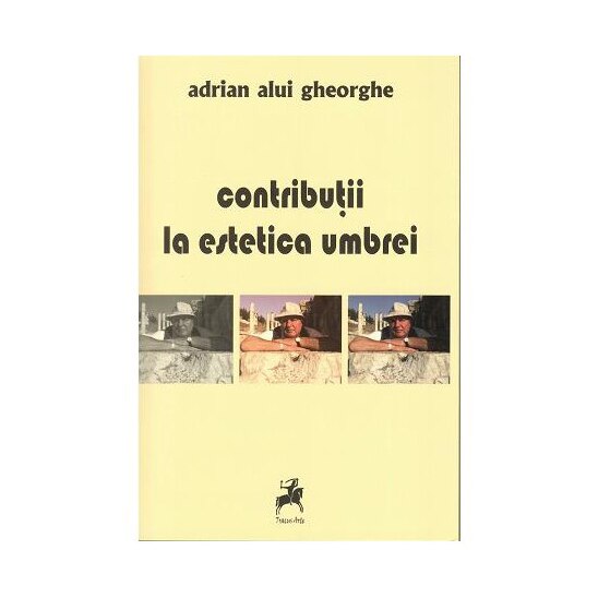 Contributii la estetica umbrei - Adrian Alui Gheorghe