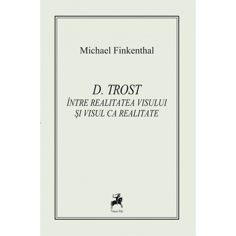 D. Trost. Intre realitate si visul ca realitate - Michael Finkenthal