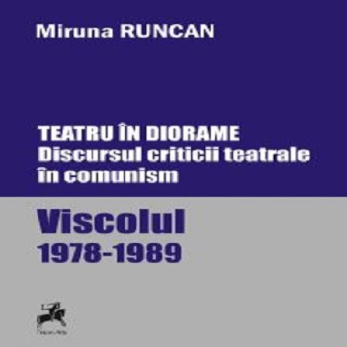 Teatru in diorame. Discursul criticii teatrale in comunism. Viscolul 1978-1989
