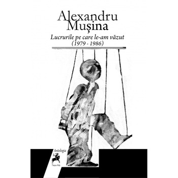 Lucrurile pe care le-am vazut (1979-1986)Antologie - Alexandru Musina Lucrurile pe care le-am vazut (1979-1986)Antologie - Alexandru Musina