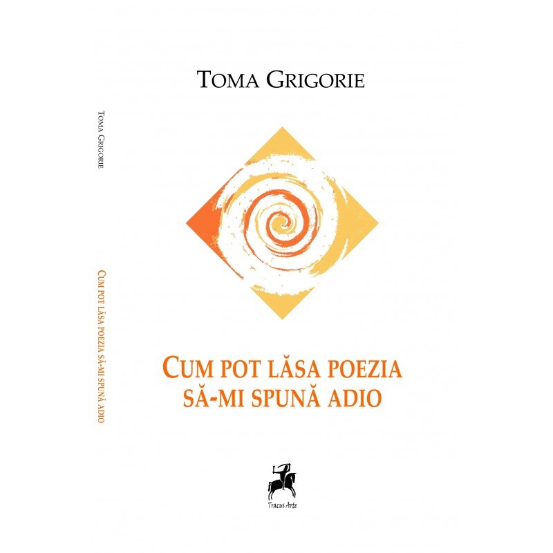 Cum pot lasa poezia sa-mi spuna adio - Toma Grigorie
