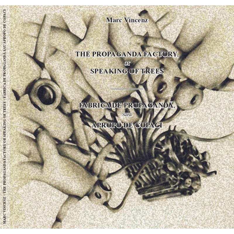 Fabrica de propaganda sau aproape de copaci - Marc Vincenz
