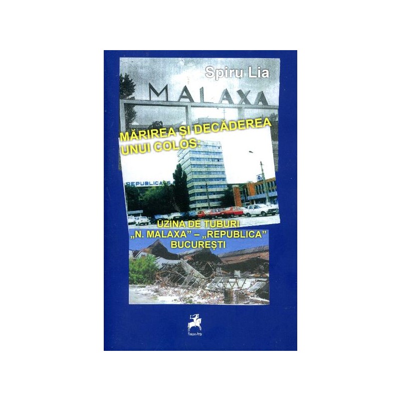 Malaxa- Marirea si decaderea unui colos Uzina de tuburi N. Malaxa-Republica Bucuresti - Spiru Lia