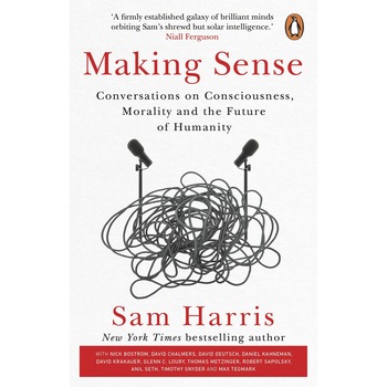 Making Sense : Conversations on Consciousness, Morality and the Future of Humanity - Sam Harris, ed 2021 Making Sense : Conversations on Consciousness, Morality and the Future of Humanity - Sam Harris, ed 2021
