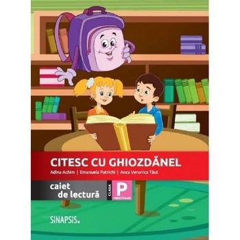Citesc cu Ghiozdanel. Caiet de lectura - Clasa pregatitoare - Adina Achim, Emanuela Patrichi Citesc cu Ghiozdanel. Caiet de lectura - Clasa pregatitoare - Adina Achim, Emanuela Patrichi