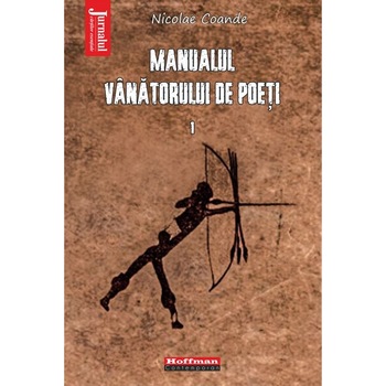 Manualul vanatorului de poeti - Volumul 1 - Nicolae Coande, editia 2021 Manualul vanatorului de poeti - Volumul 1 - Nicolae Coande, editia 2021