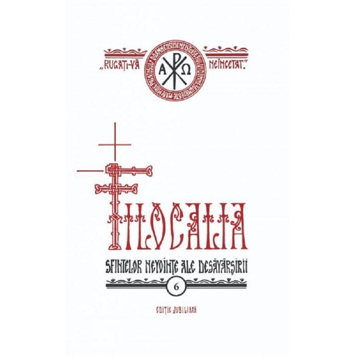 Filocalia 6: Sfintelor Nevointe Ale Desavarsirii Ed. Jubiliara