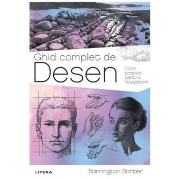 Ghid complet de desen. Curs practic pentru incepatori, Barrington Barber Ghid complet de desen. Curs practic pentru incepatori, Barrington Barber