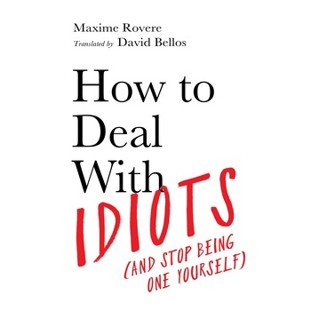 How to Deal With Idiots - Maxime Rovere, ed 2021 How to Deal With Idiots - Maxime Rovere, ed 2021