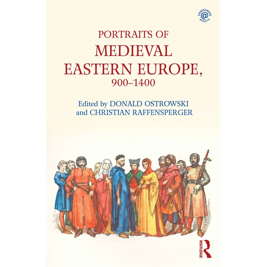 Portraits of Medieval Eastern Europe, 900-1400 - Donald OstrowskiChristian Raffensperger