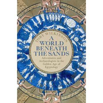 A World Beneath the Sands - Toby Wilkinson A World Beneath the Sands - Toby Wilkinson