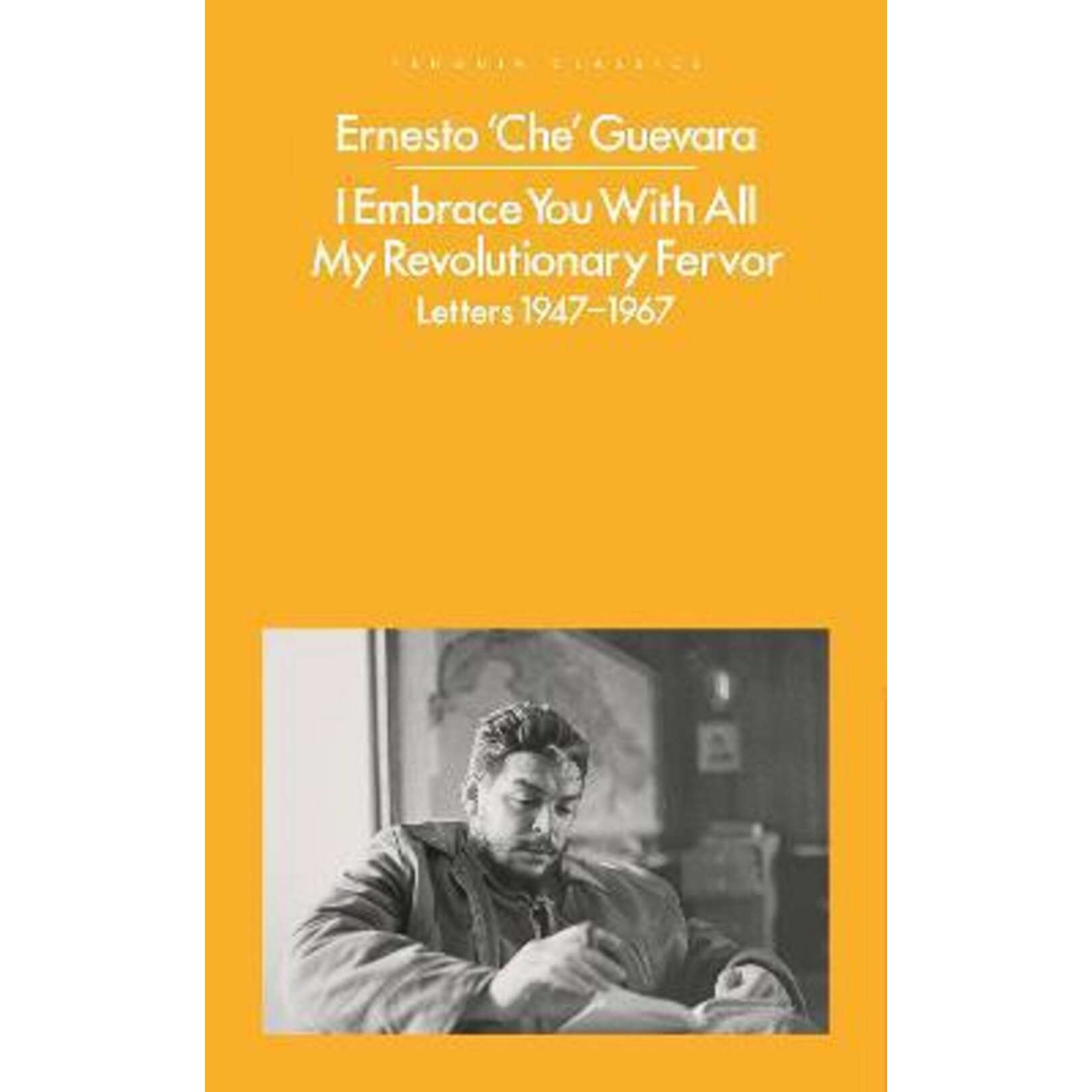 I Embrace You With All My Revolutionary Fervor - Ernesto Che Guevara