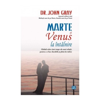 Marte si Venus la intalnire - Dr. John Gray Marte si Venus la intalnire - Dr. John Gray
