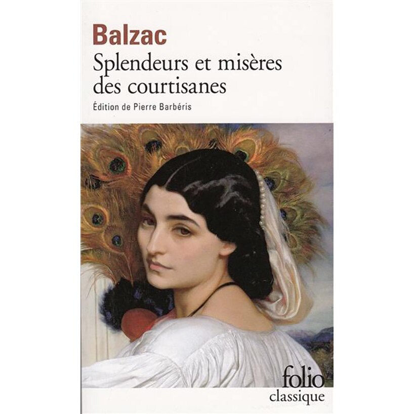 Splendeurs et miseres des courtisanes - Honore de Balzac, editia 2006