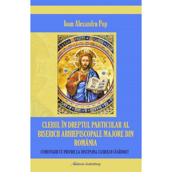 Clerul in dreptul particular al Bisericii Arhiepiscopale Majore din Romania - Ioan Alexandru Pop