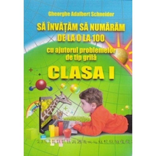 Sa invatam sa Numaram de La 0 La 100, Cu Ajutorul Problemelor de Tip Grila – Clasa I - Gheorghe-Adalbert Schneider