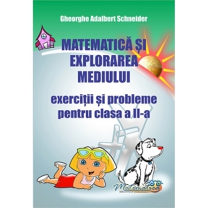 Matematica si Explorarea Mediului - Exercitii si Probleme pentru Clasa A II-A - Gheorghe-Adalbert Schneider