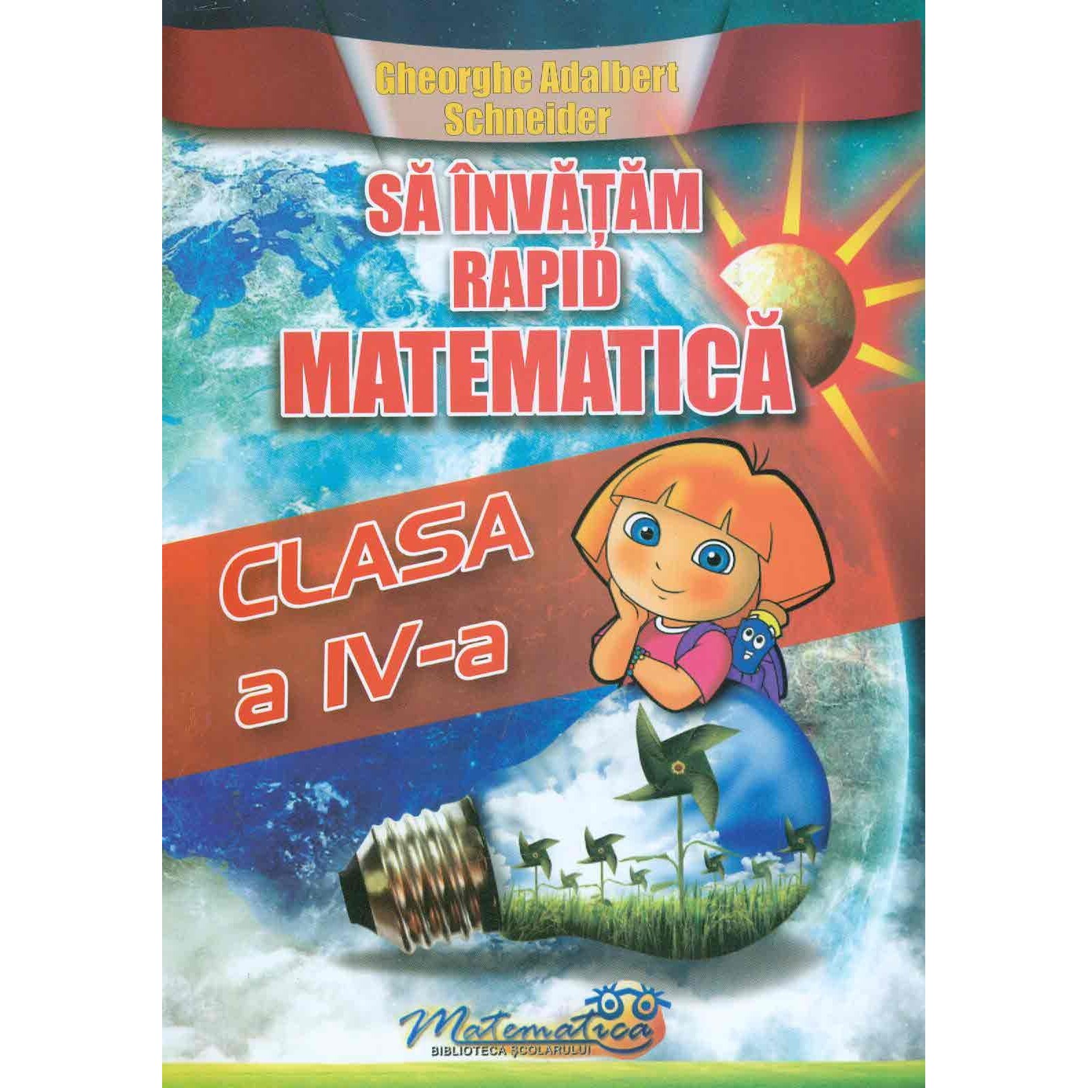Sa Invatam Rapid Matematica Clasa A IV-A - Gheorghe-Adalbert Schneider
