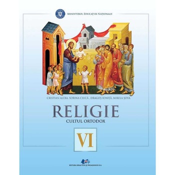 Religie, cultul ortodox - Clasa 6 - Manual - Cristian Alexa, Sorina Ciuca, Dragos Ionita, Mirela Sova Religie, cultul ortodox - Clasa 6 - Manual - Cristian Alexa, Sorina Ciuca, Dragos Ionita, Mirela Sova