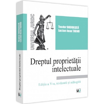 Dreptul proprietatii intelectuale Ed.5 - Teodor Bodoasca, Lucian-Ioan Tarnu Dreptul proprietatii intelectuale Ed.5 - Teodor Bodoasca, Lucian-Ioan Tarnu