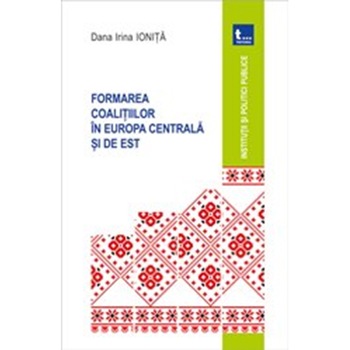 Formarea Coalitilor in Europa Centrala si de Est - Dana Irina Ionita Formarea Coalitilor in Europa Centrala si de Est - Dana Irina Ionita