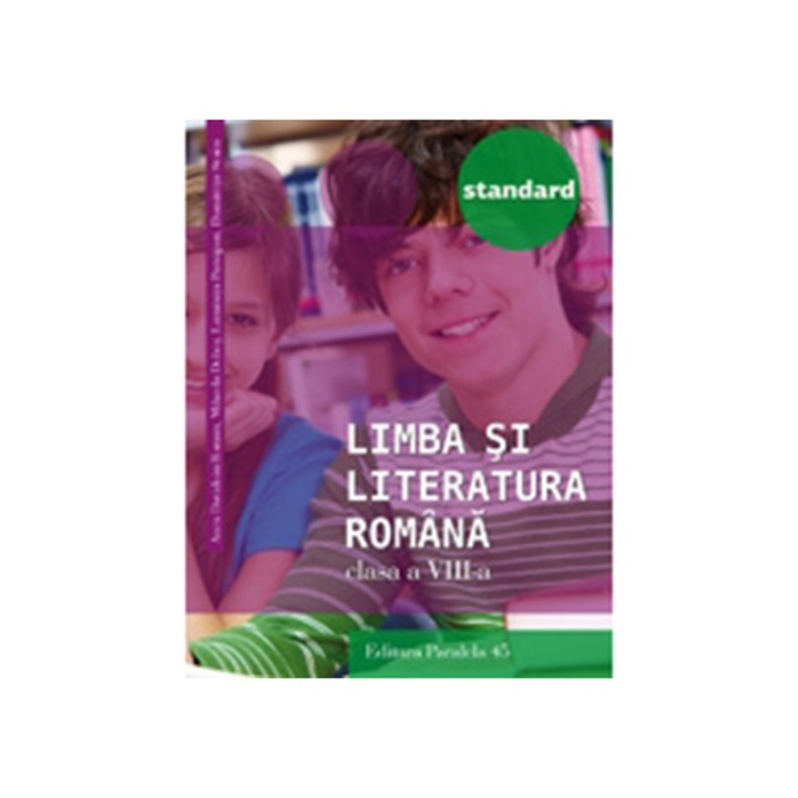 Limba si Literatura Romana Standard. clasa VIII, Ed. 3. 2016-2017 - Anca Roman, Mihaela Dobos, Luminita Paraipan, Dumitra Stoica