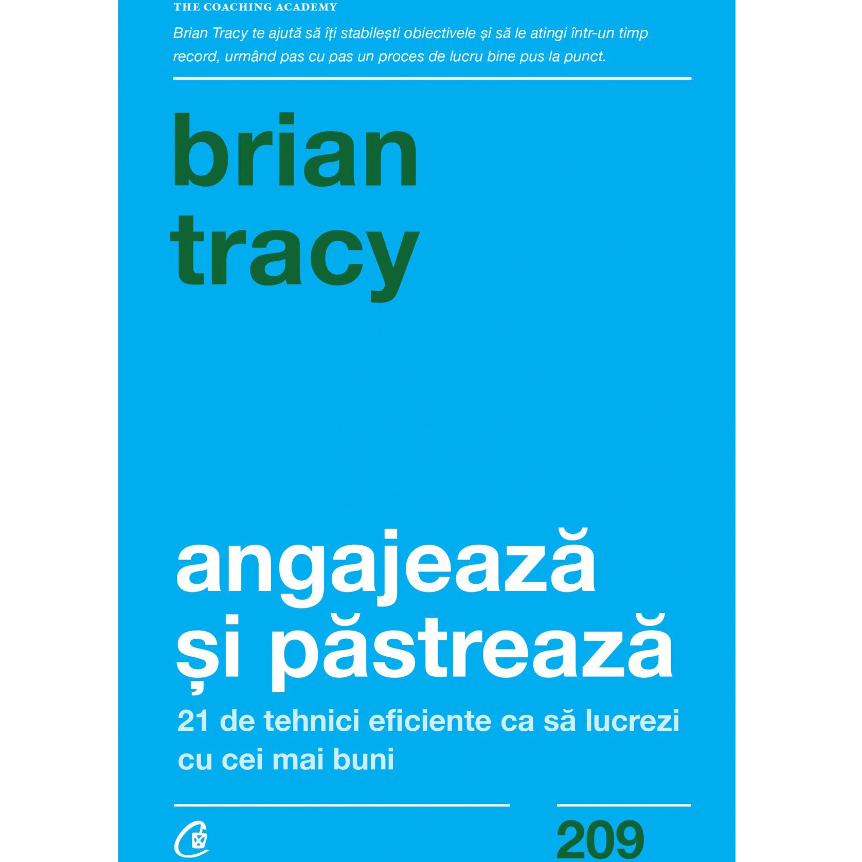 Angajeaza si pastreaza. 21 de tehnici eficiente ca sa lucrezi cu cei mai buni, Brian Tracy