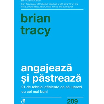 Angajeaza si pastreaza. 21 de tehnici eficiente ca sa lucrezi cu cei mai buni, Brian Tracy Angajeaza si pastreaza. 21 de tehnici eficiente ca sa lucrezi cu cei mai buni, Brian Tracy