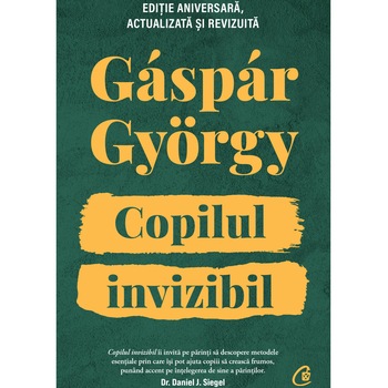 Copilul invizibil. Editie aniversara. Actualizata si revizuita, Gaspar Gyorgy Copilul invizibil. Editie aniversara. Actualizata si revizuita, Gaspar Gyorgy