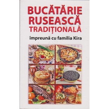 Bucatarie ruseasca traditionala impreuna cu familia Kira - Colectiv Bucatarie ruseasca traditionala impreuna cu familia Kira - Colectiv