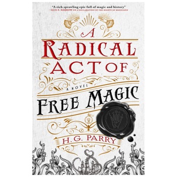 Shadow Histories 2: A Radical Act of Free Magic - H G Parry Shadow Histories 2: A Radical Act of Free Magic - H G Parry