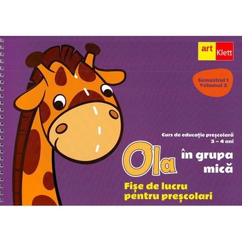 Ola in grupa mica 3-4 ani Sem.1 Vol.2. Fise de lucru pentru prescolari Ola in grupa mica 3-4 ani Sem.1 Vol.2. Fise de lucru pentru prescolari