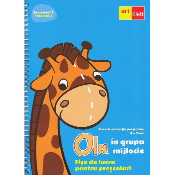 Ola in grupa mijlocie Sem.2 Vol.3. Fise de lucru pentru prescolari 4-5 ani
